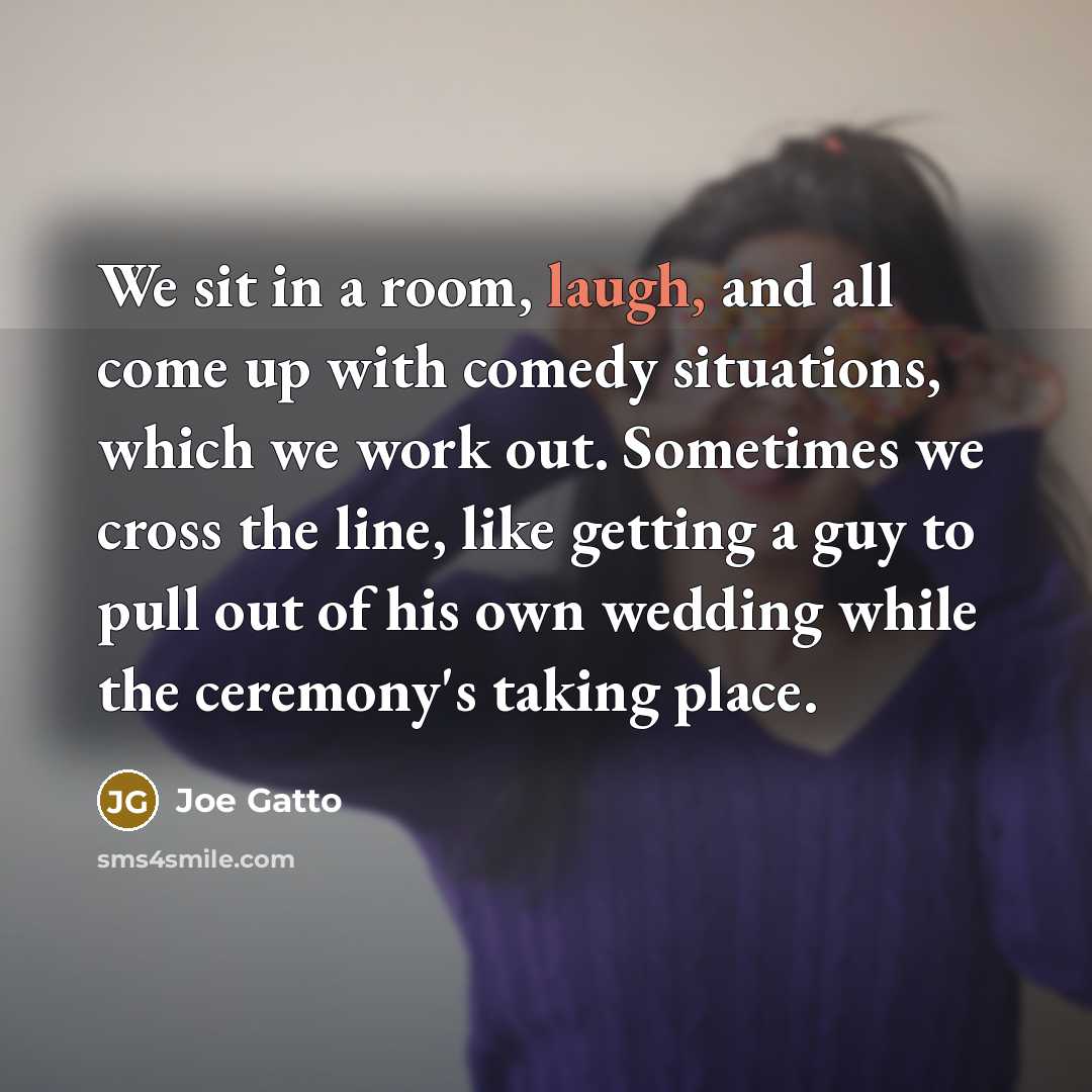 “We sit in a room, laugh, and all come up…” quote by Joe Gatto