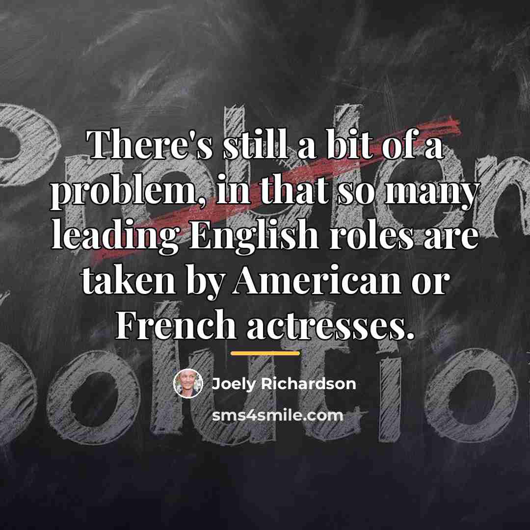 “There's still a bit of a problem, in that so…” quote by Joely Richardson