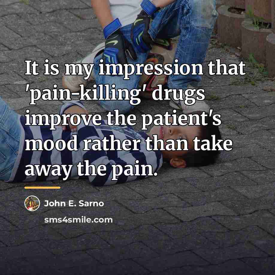 “It is my impression that 'pain-killing' drugs improve the patient's…” quote by John E. Sarno
