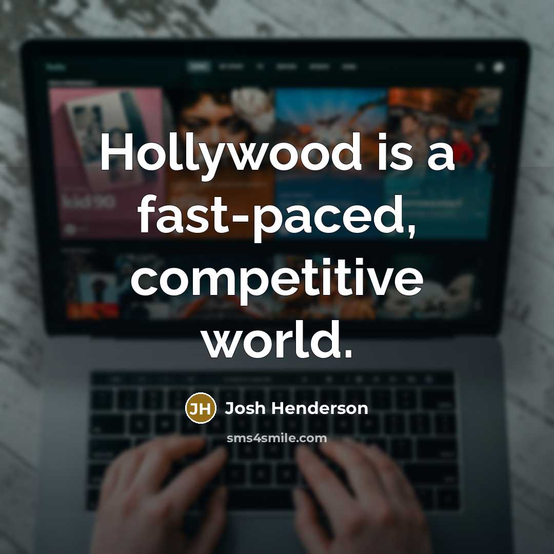 “Hollywood is a fast-paced, competitive world.…” quote by Josh Henderson