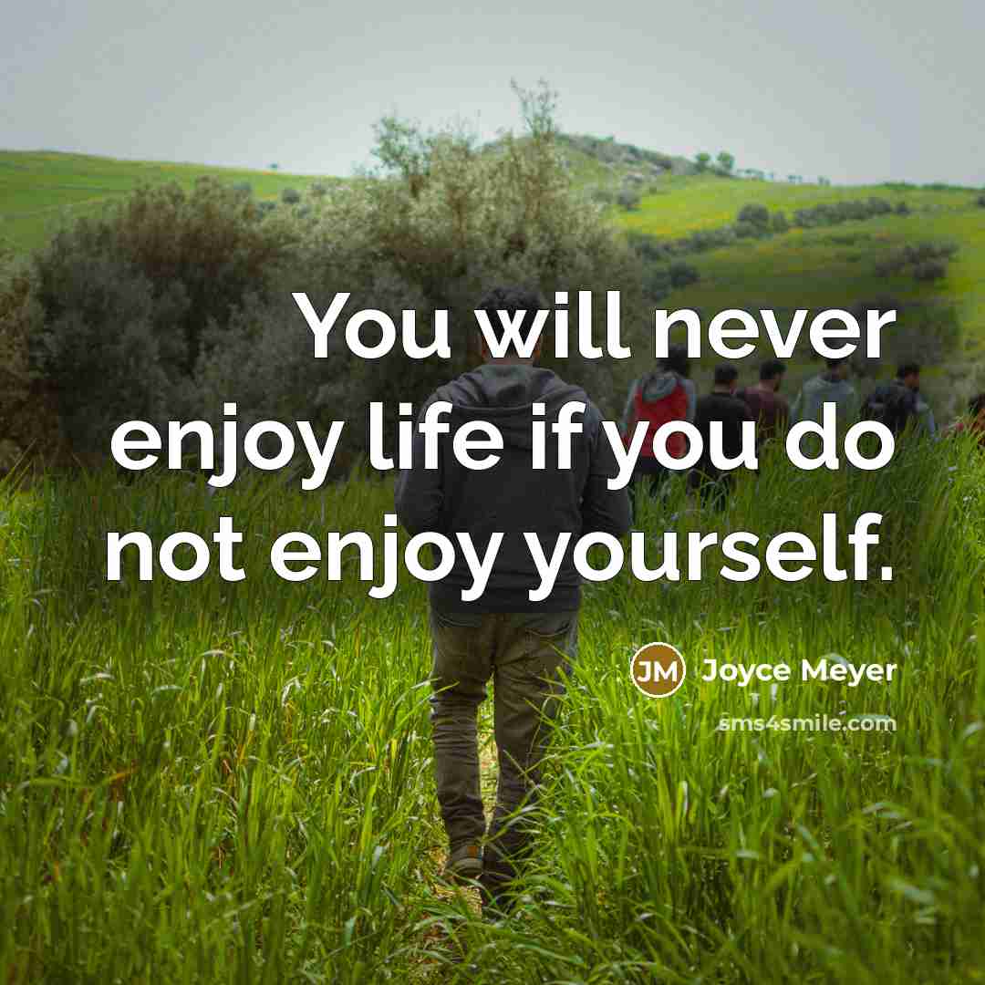 “You will never enjoy life if you do not enjoy…” quote by Joyce Meyer