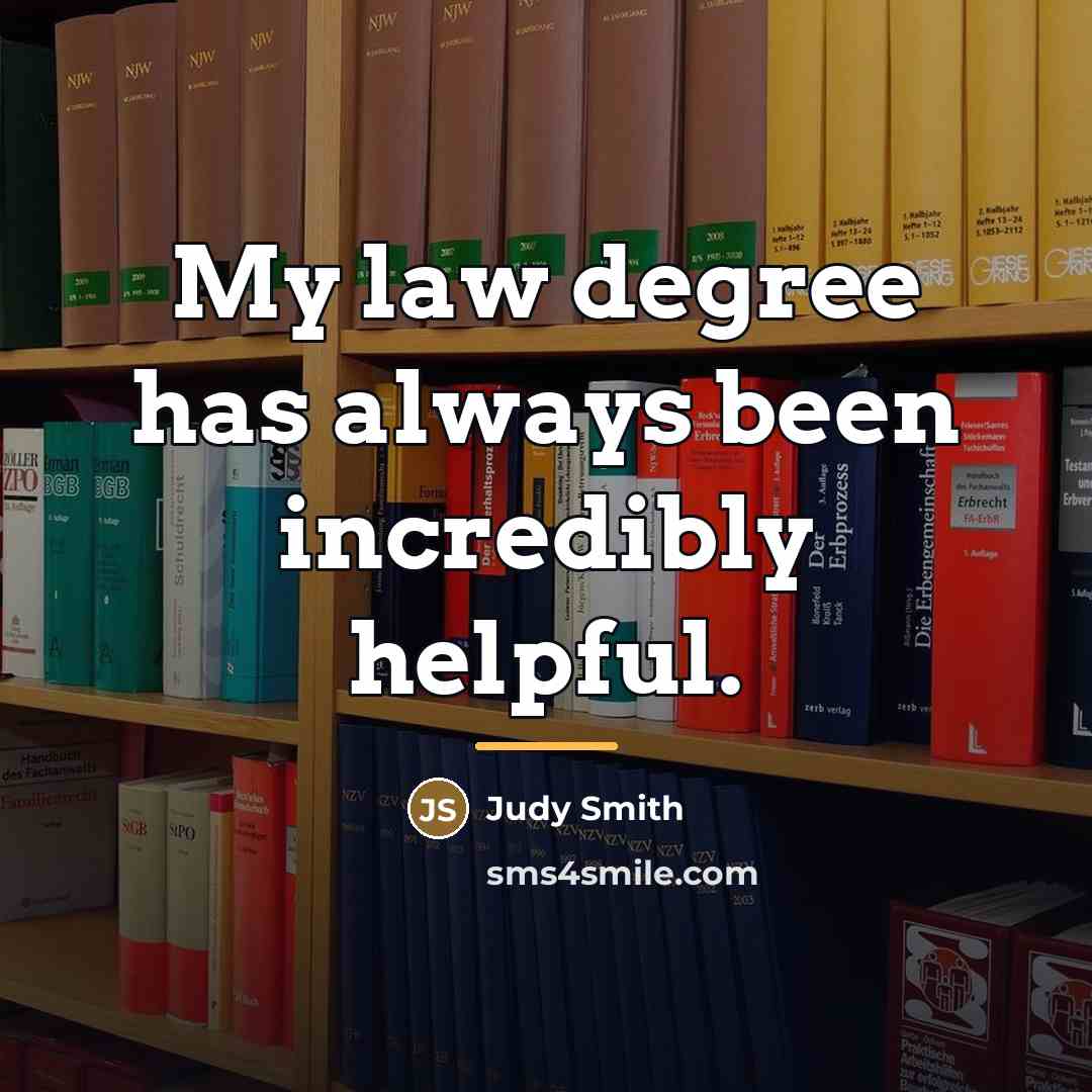 “My law degree has always been incredibly helpful.…” quote by Judy Smith