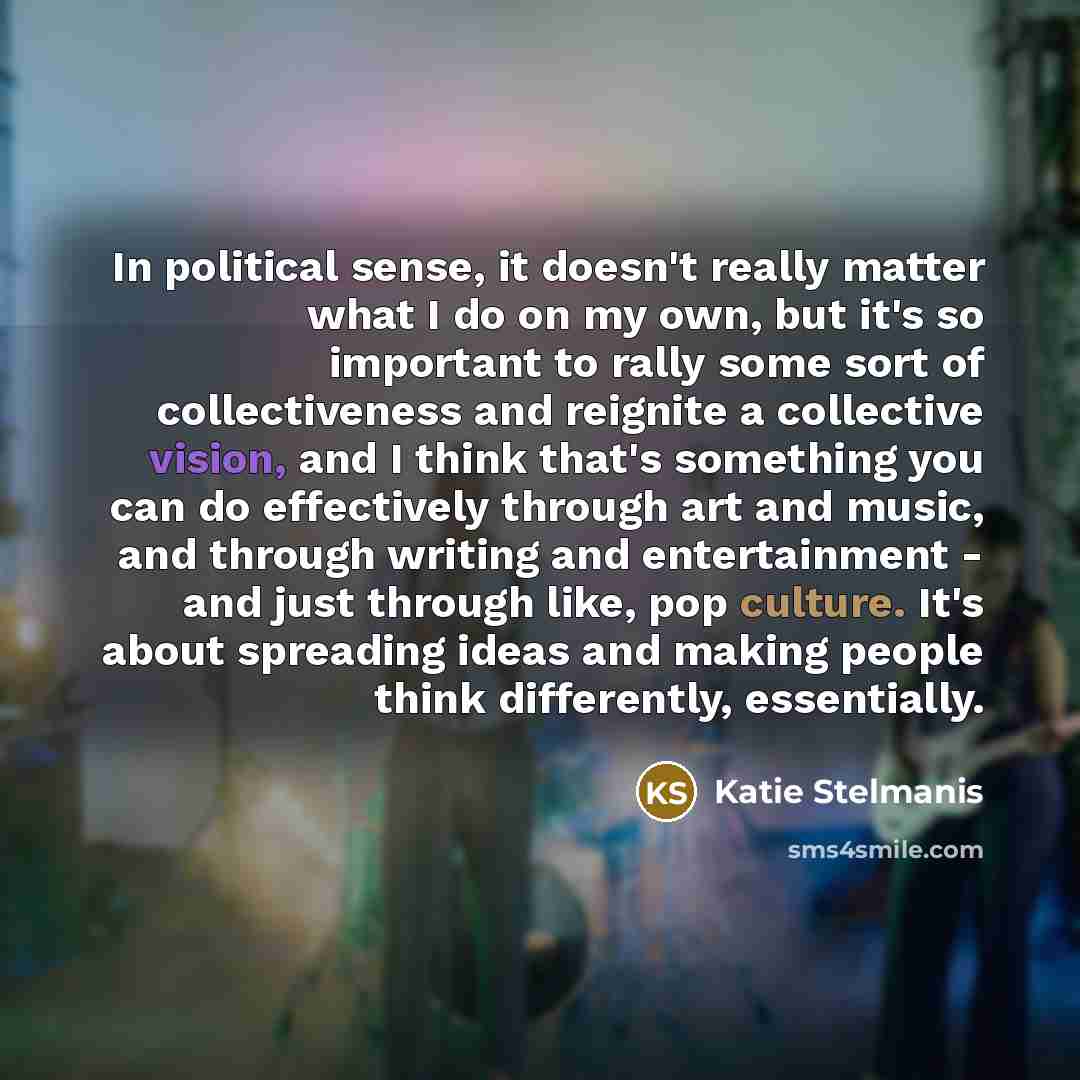 “In political sense, it doesn't really matter what I do…” quote by Katie Stelmanis