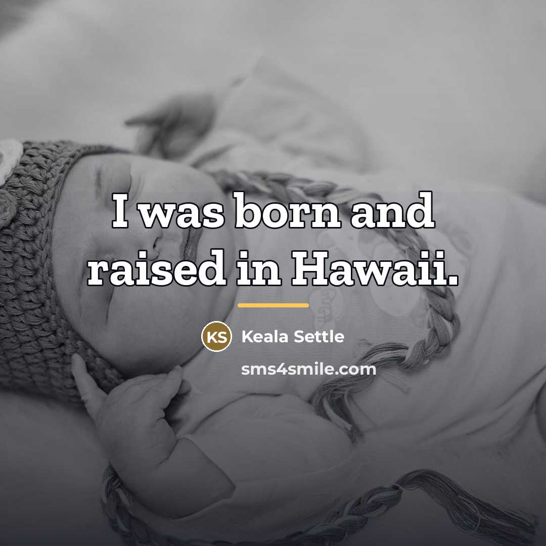 “I was born and raised in Hawaii.…” quote by Keala Settle