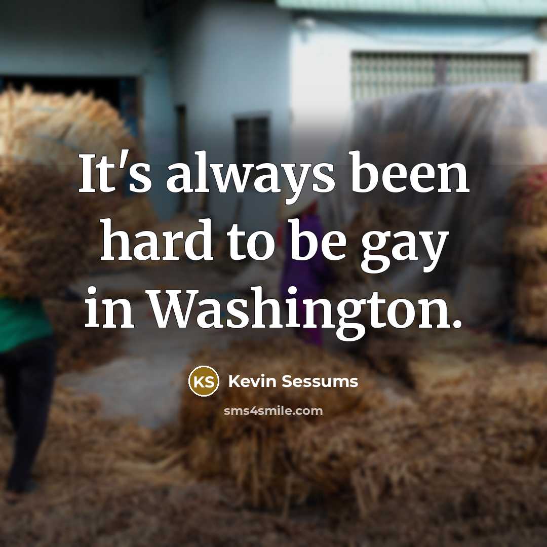“It's always been hard to be gay in Washington.…” quote by Kevin Sessums
