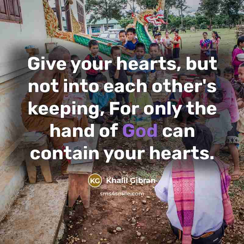 “Give your hearts, but not into each other's keeping, For…” quote by Khalil Gibran