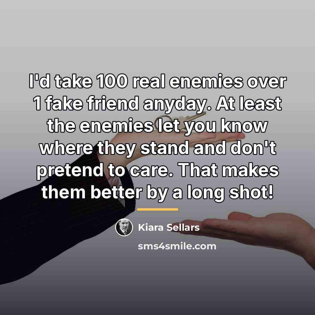 “I'd take 100 real enemies over 1 fake friend anyday.…” quote by Kiara Sellars
