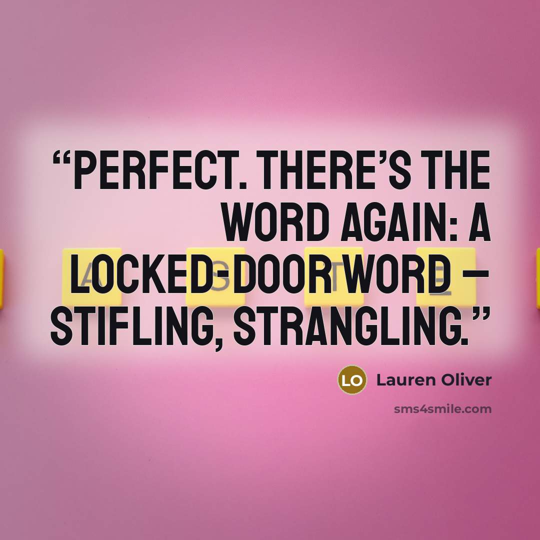 “Perfect. There’s the word again: a locked-door word – stifling, strangling.” quote by Lauren Oliver