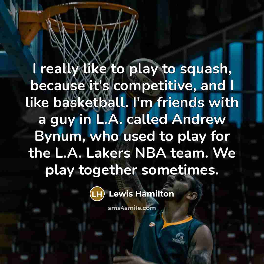 “I really like to play to squash, because it's competitive,…” quote by Lewis Hamilton