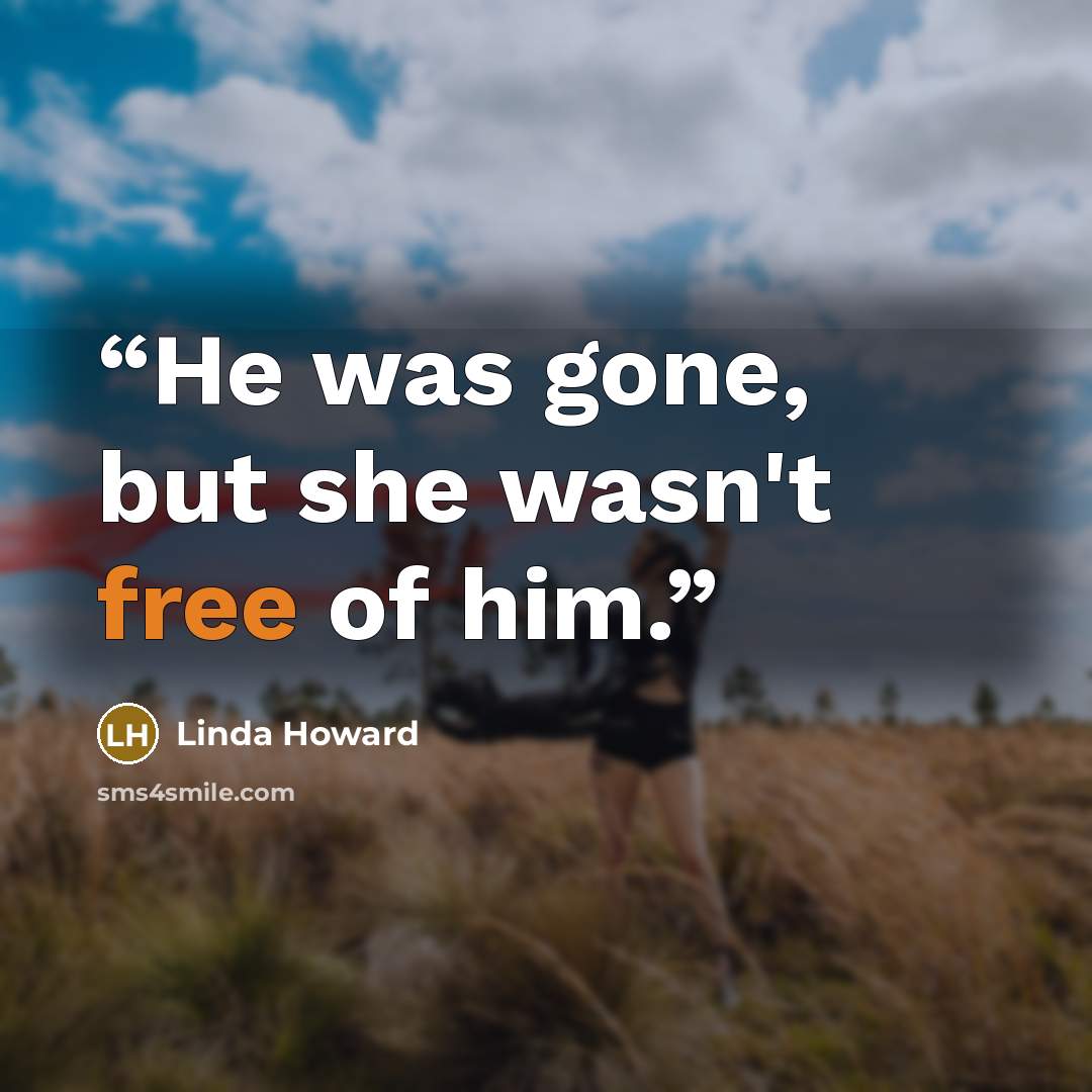 “He was gone, but she wasn't free of him.” quote by Linda Howard