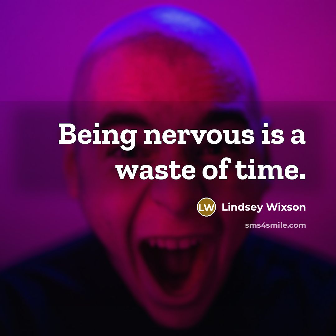 “Being nervous is a waste of time.…” quote by Lindsey Wixson