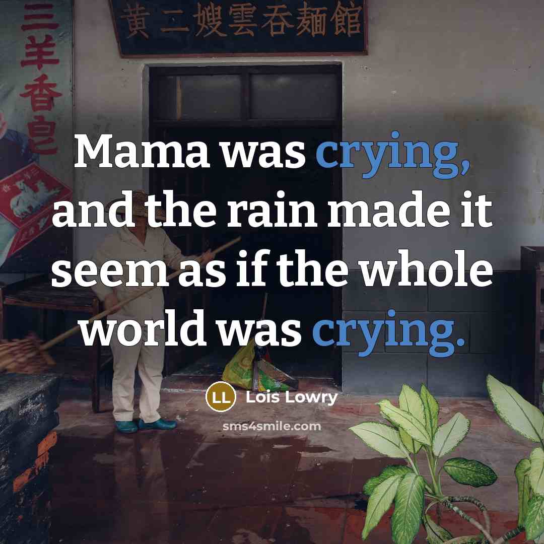 “Mama was crying, and the rain made it seem as…” quote by Lois Lowry
