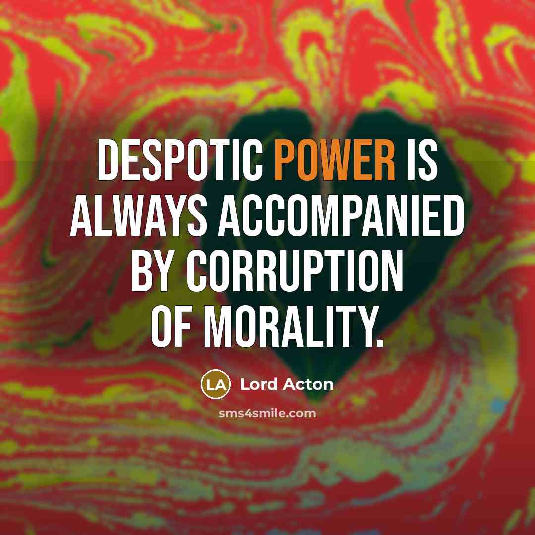 “Despotic power is always accompanied by corruption of morality.…” quote by Lord Acton