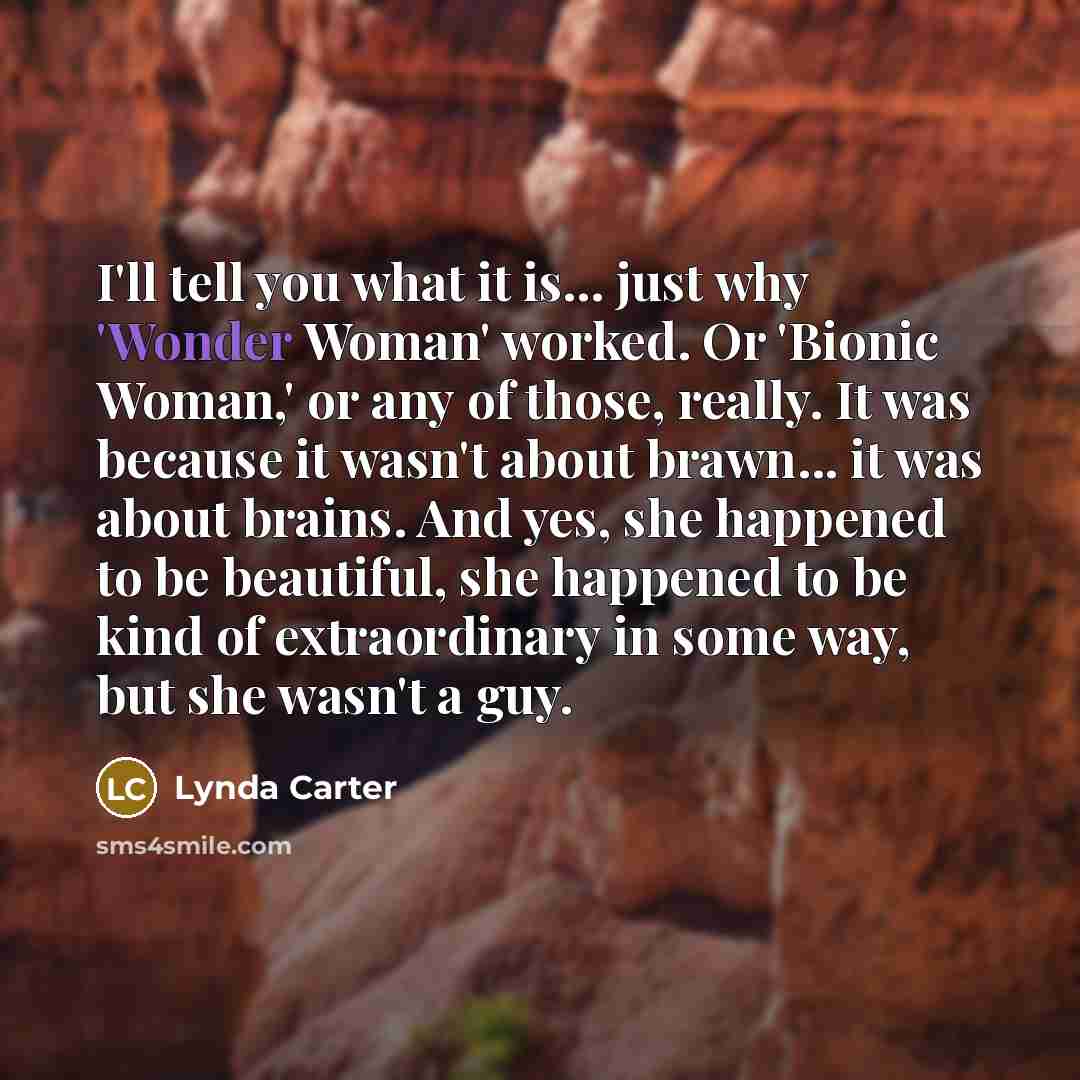 “I'll tell you what it is... just why 'Wonder Woman'…” quote by Lynda Carter