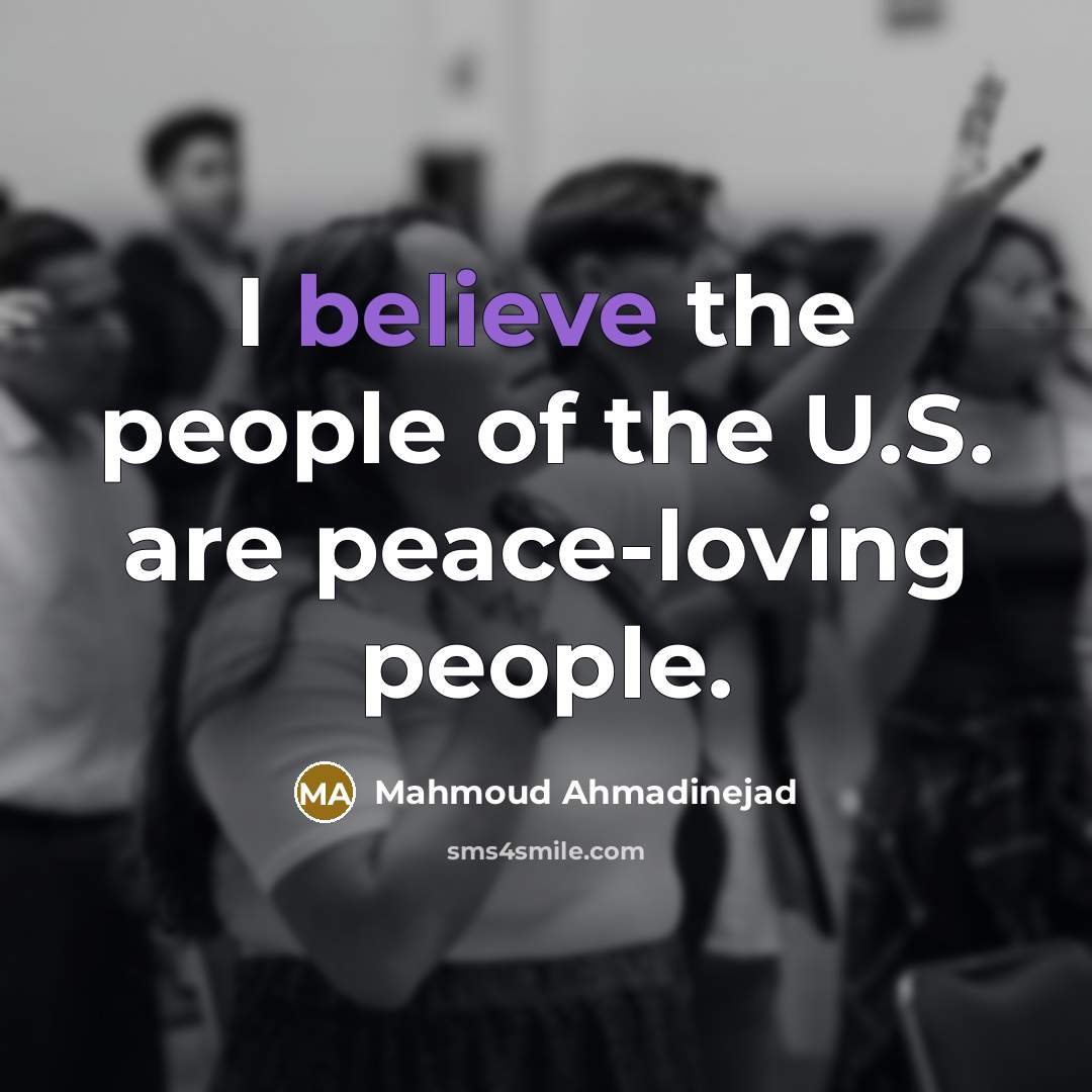 “I believe the people of the U.S. are peace-loving people.…” quote by Mahmoud Ahmadinejad