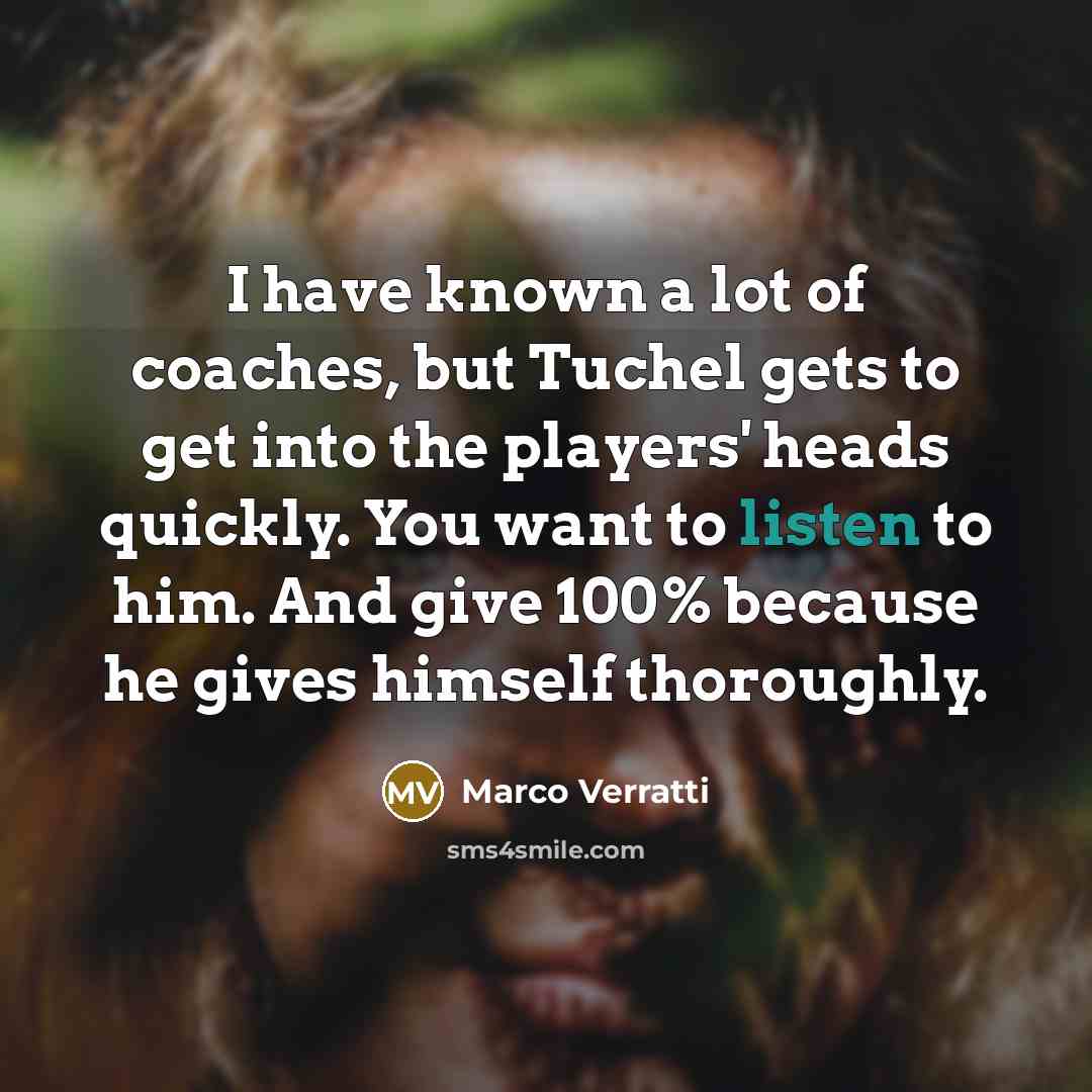 “I have known a lot of coaches, but Tuchel gets…” quote by Marco Verratti