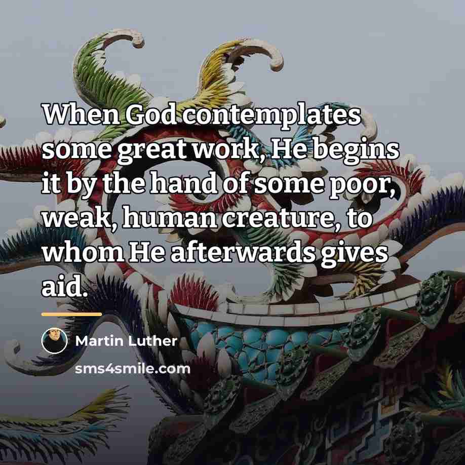 “When God contemplates some great work, He begins it by…” quote by Martin Luther