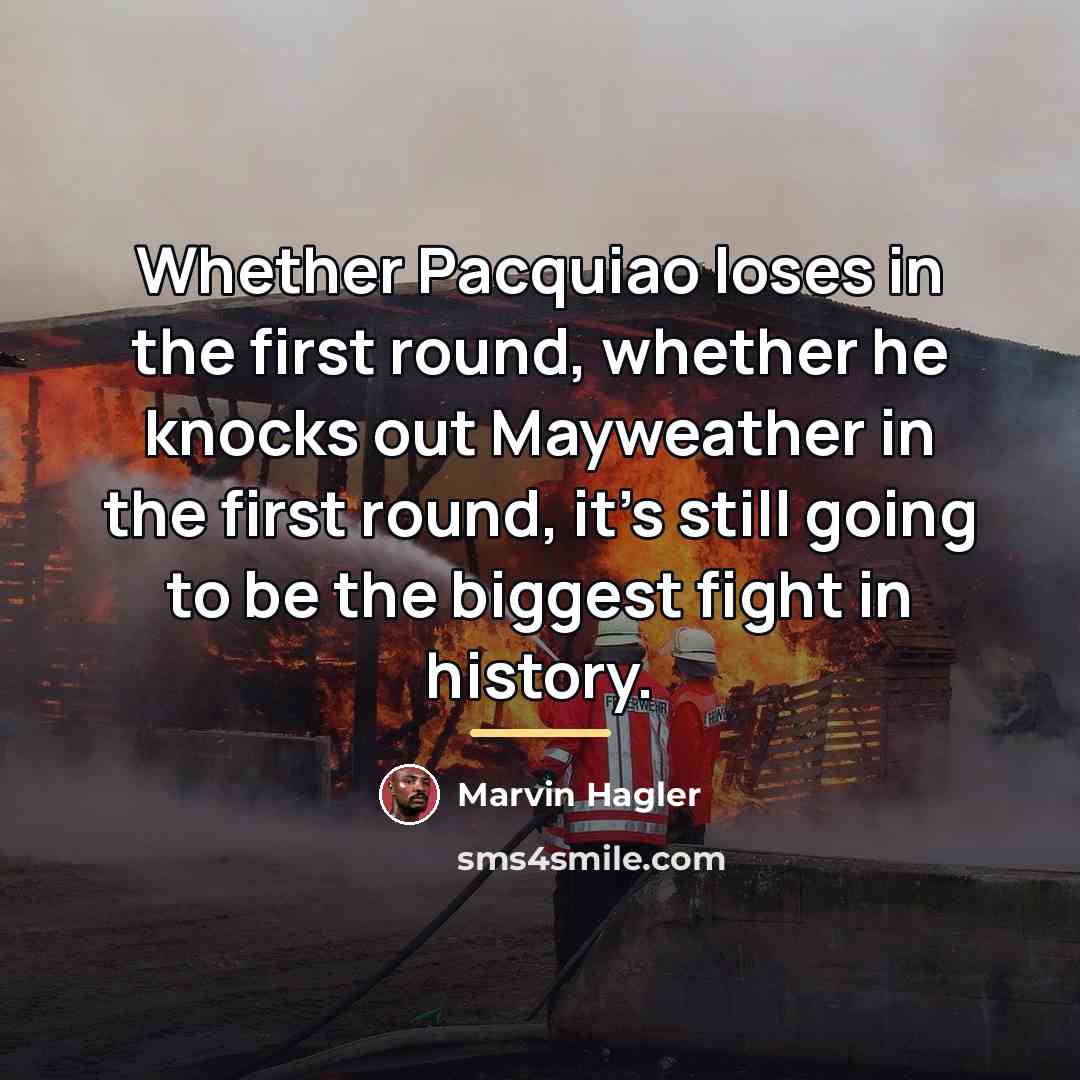 “Whether Pacquiao loses in the first round, whether he knocks…” quote by Marvin Hagler