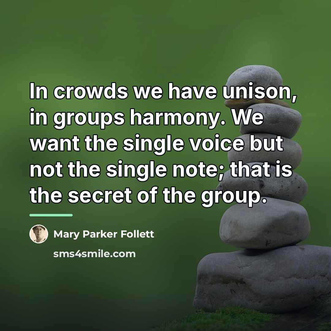 “In crowds we have unison, in groups harmony. We want…” quote by Mary Parker Follett