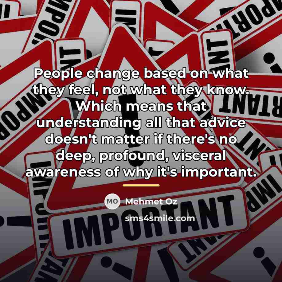 “People change based on what they feel, not what they…” quote by Mehmet Oz