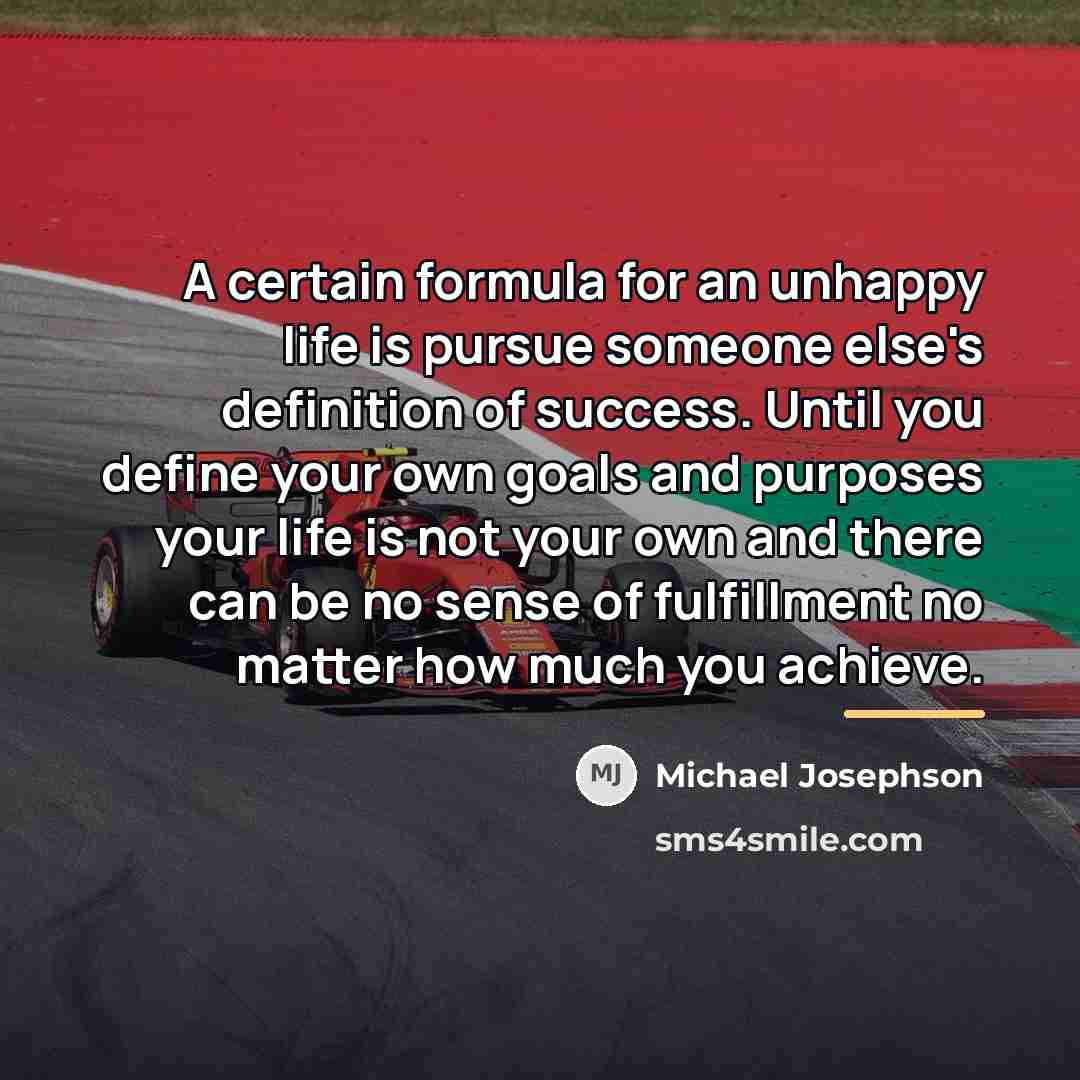 “A certain formula for an unhappy life is pursue someone…” quote by Michael Josephson