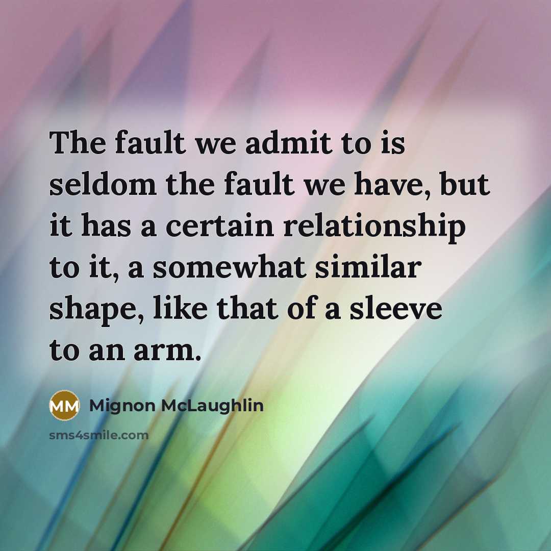 “The fault we admit to is seldom the fault we…” quote by Mignon McLaughlin
