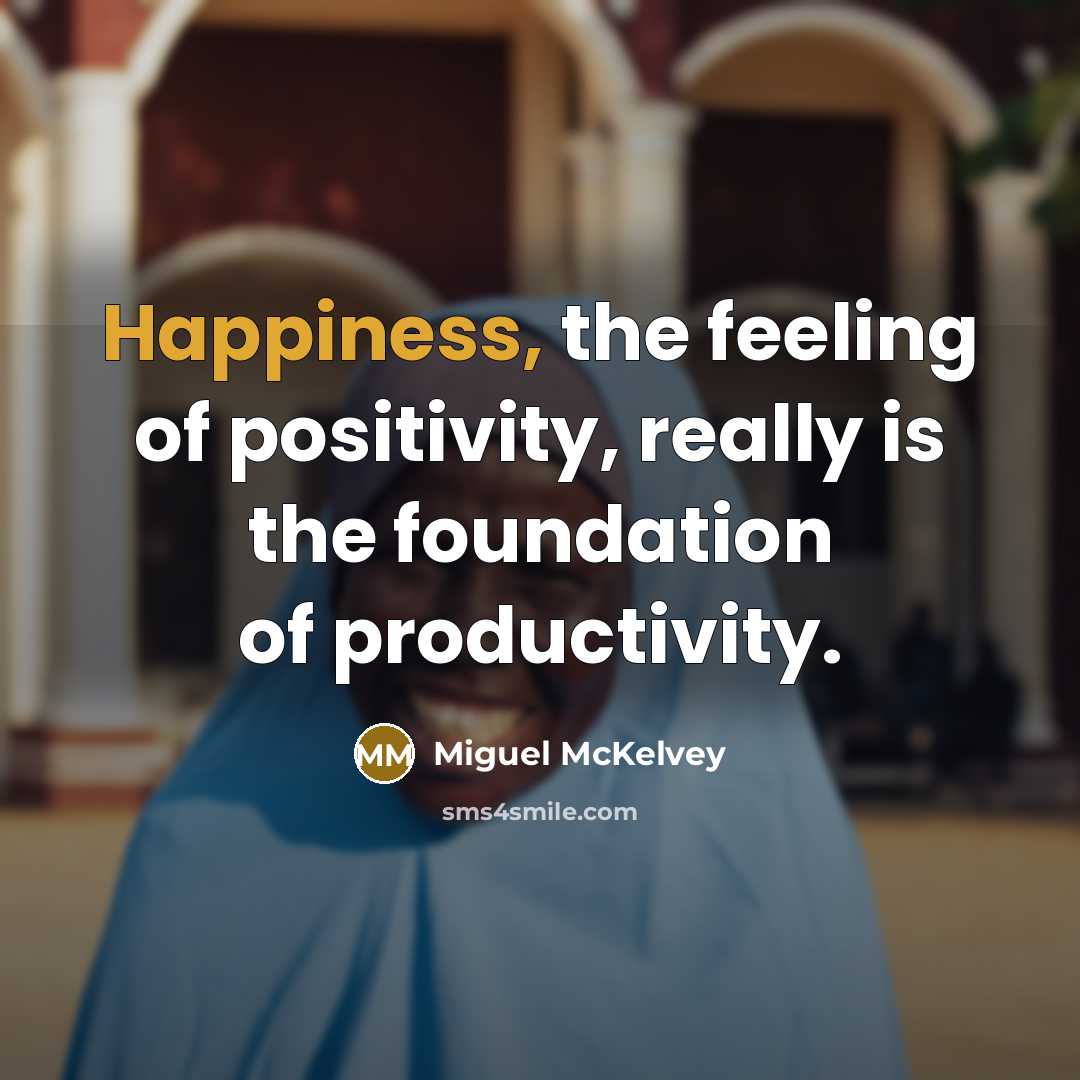 “Happiness, the feeling of positivity, really is the foundation of…” quote by Miguel McKelvey