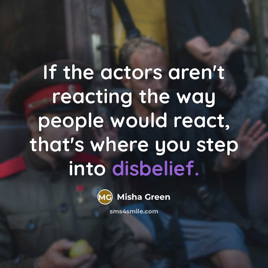 “If the actors aren't reacting the way people would react, that's where you step into disbelief.” quote by Misha Green