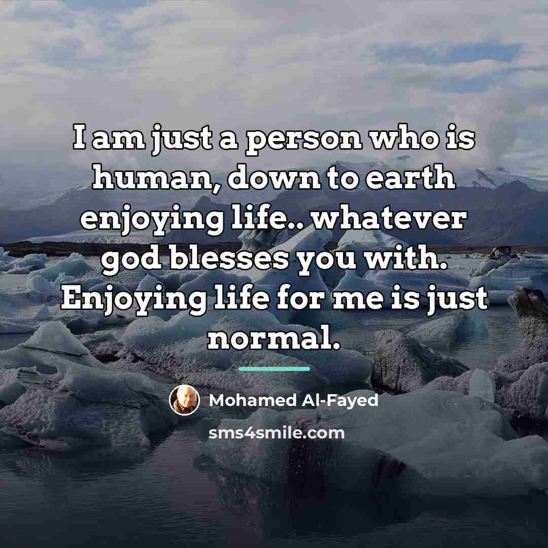 “I am just a person who is human, down to…” quote by Mohamed Al-Fayed
