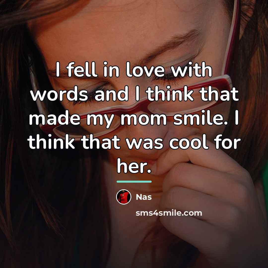 “I fell in love with words and I think that…” quote by Nas