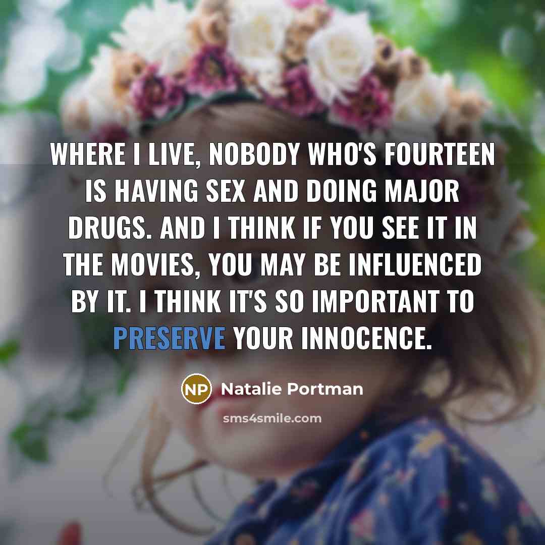 “Where I live, nobody who's fourteen is having sex and…” quote by Natalie Portman