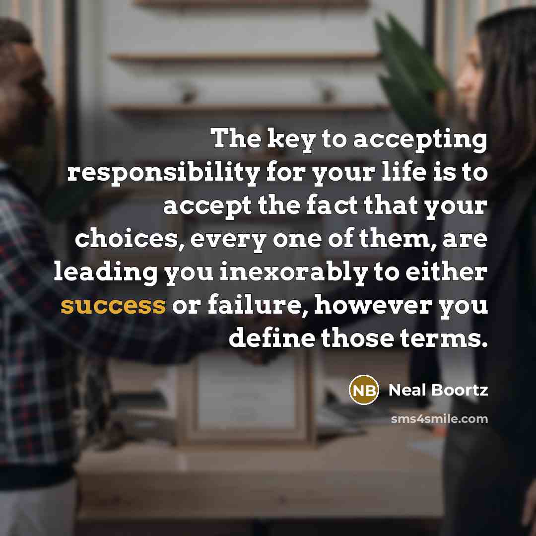 “The key to accepting responsibility for your life is to…” quote by Neal Boortz
