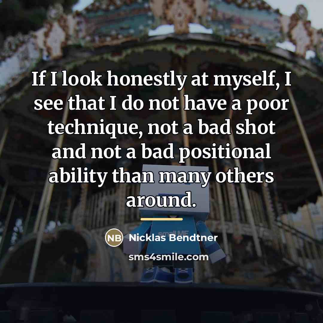 “If I look honestly at myself, I see that I…” quote by Nicklas Bendtner