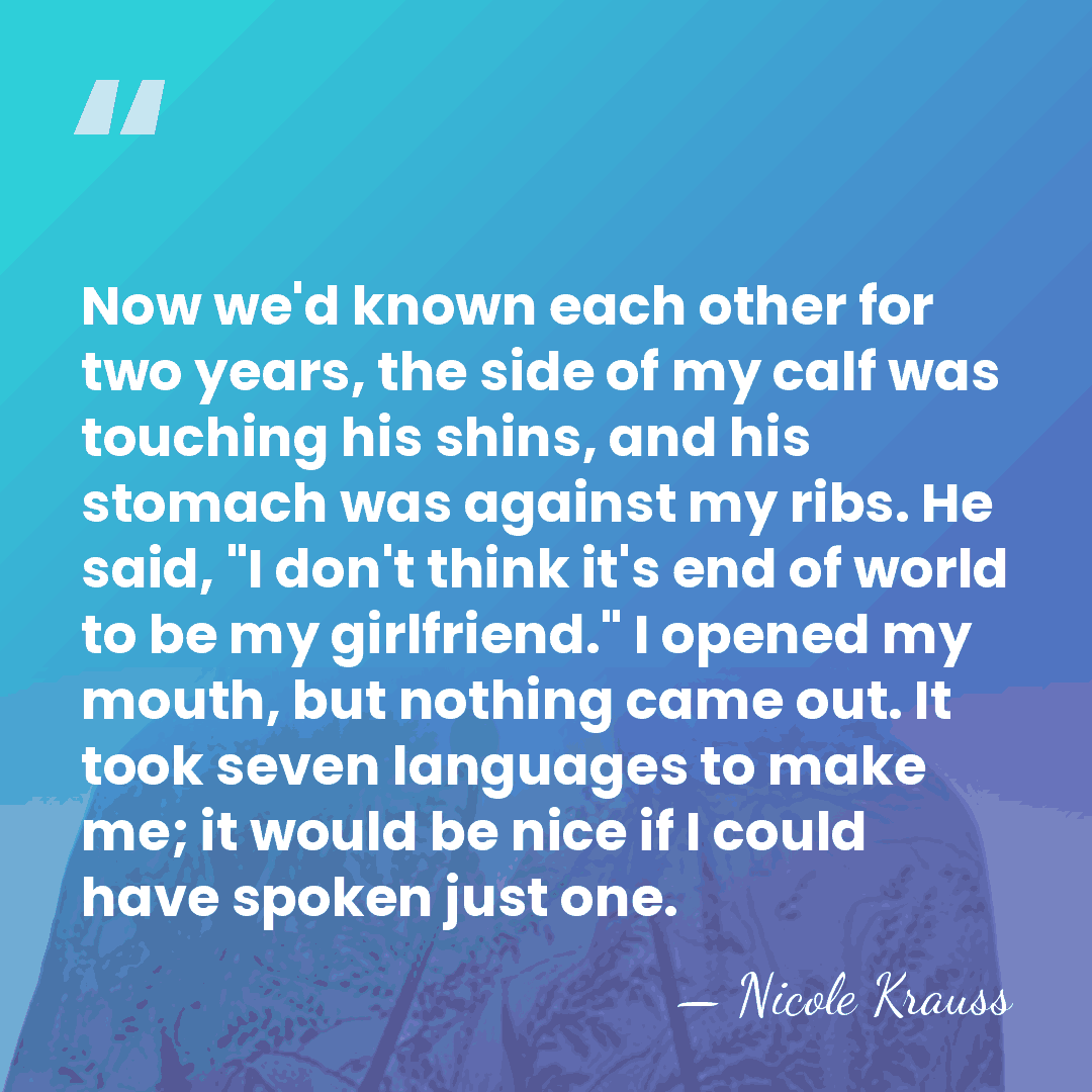 Now we'd known each other for two years, the side of my&hellip; - Nicole Krauss