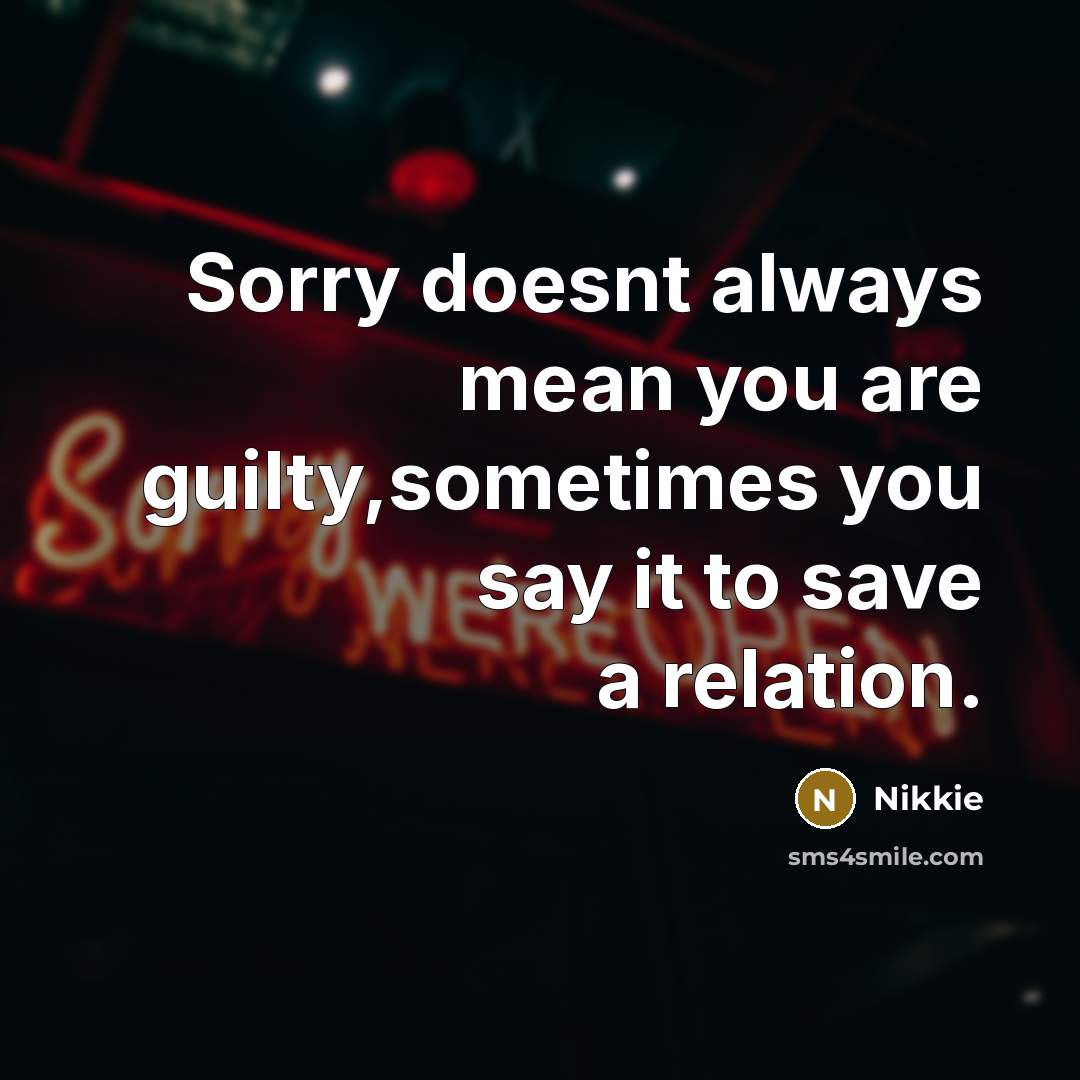 “Sorry doesnt always mean you are guilty,sometimes you say it…” quote by Nikkie