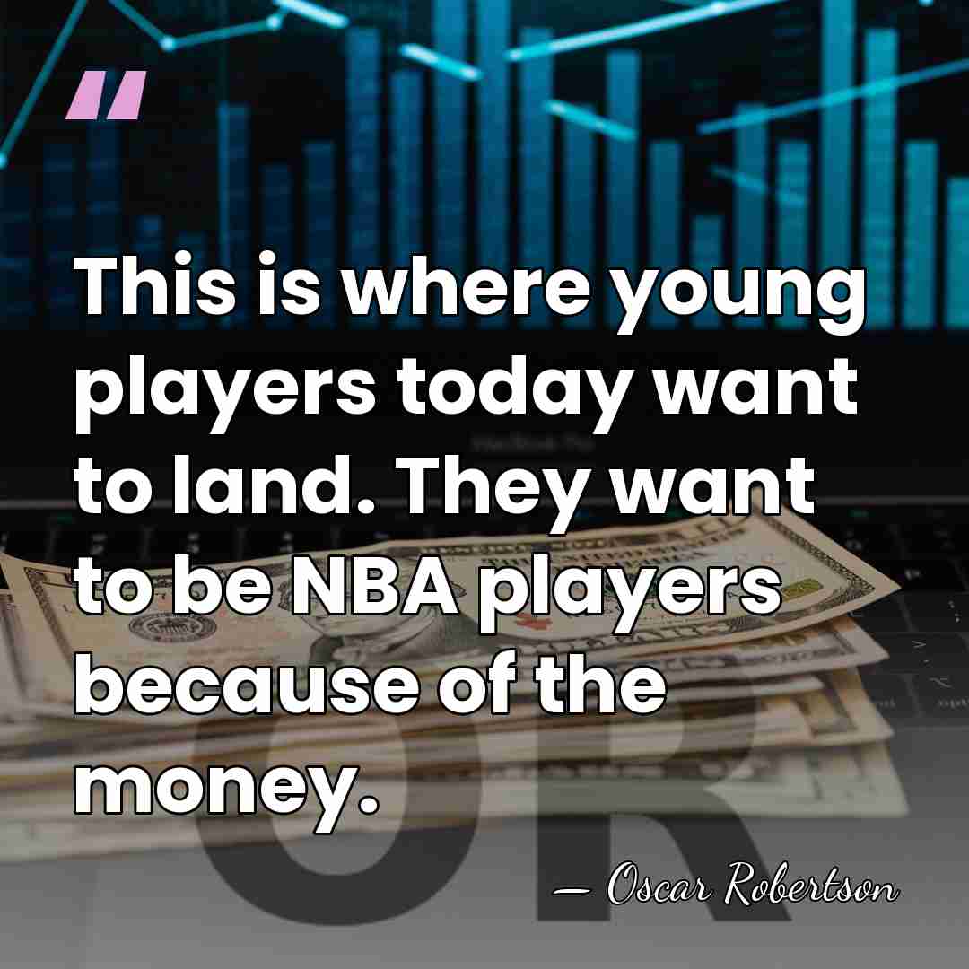 This is where young players today want to land. They want to&hellip; - Oscar Robertson