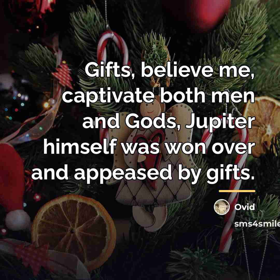 “Gifts, believe me, captivate both men and Gods, Jupiter himself…” quote by Ovid
