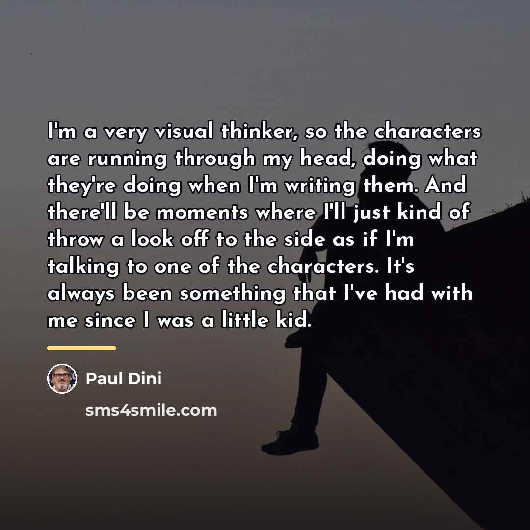 “I'm a very visual thinker, so the characters are running…” quote by Paul Dini