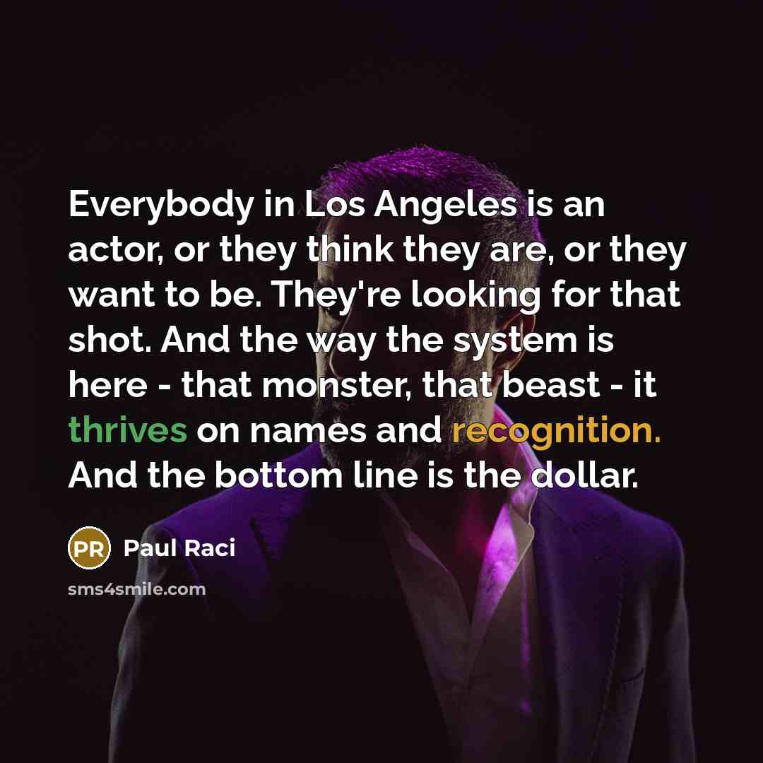 “Everybody in Los Angeles is an actor, or they think…” quote by Paul Raci