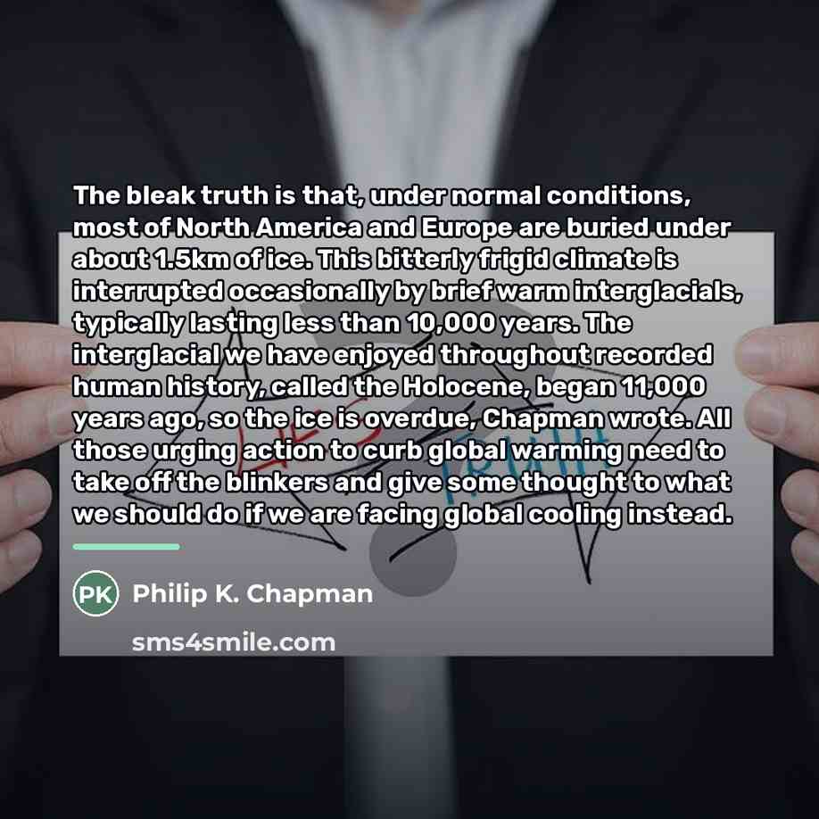 “The bleak truth is that, under normal conditions, most of…” quote by Philip K. Chapman