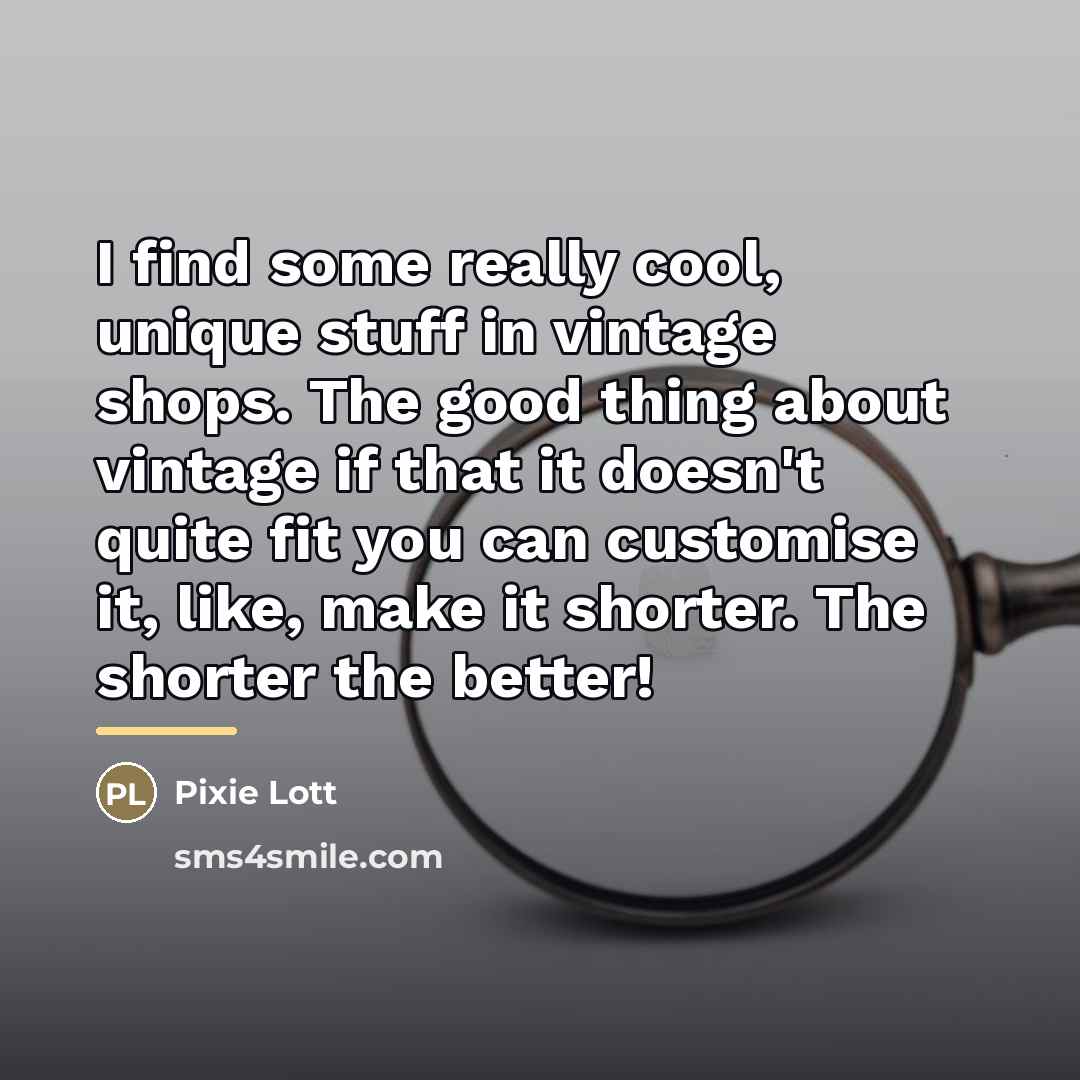 “I find some really cool, unique stuff in vintage shops.…” quote by Pixie Lott