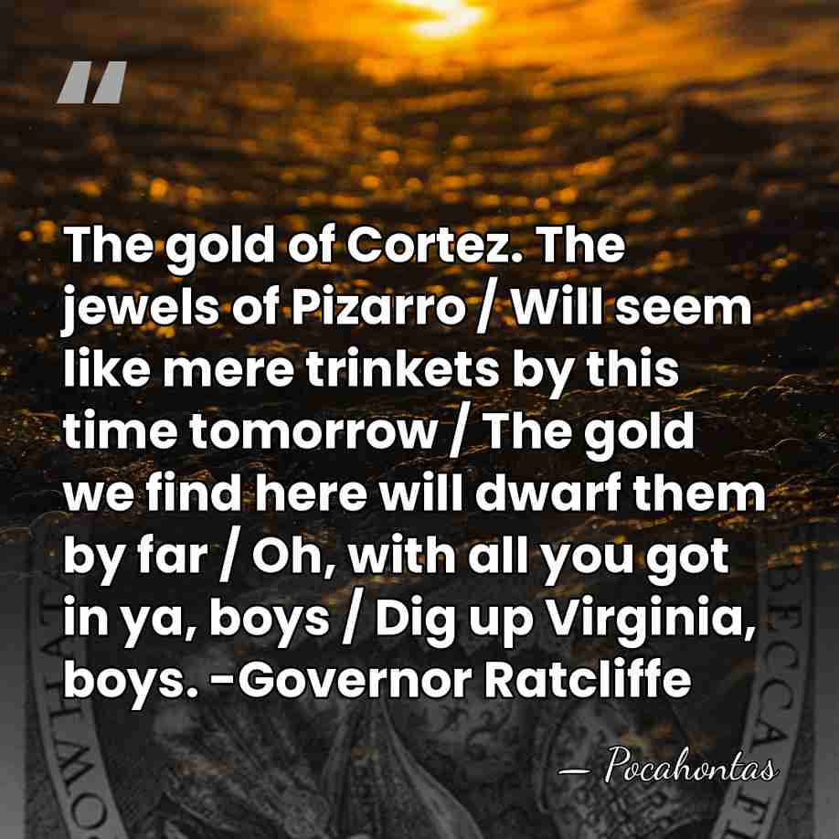 The gold of Cortez. The jewels of Pizarro / Will seem like&hellip; - Pocahontas