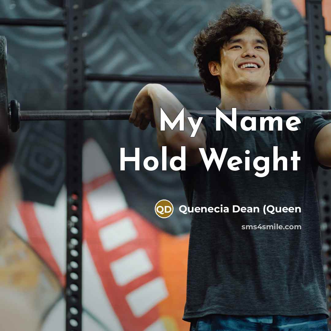 “My Name Hold Weight” quote by Quenecia Dean (Queen