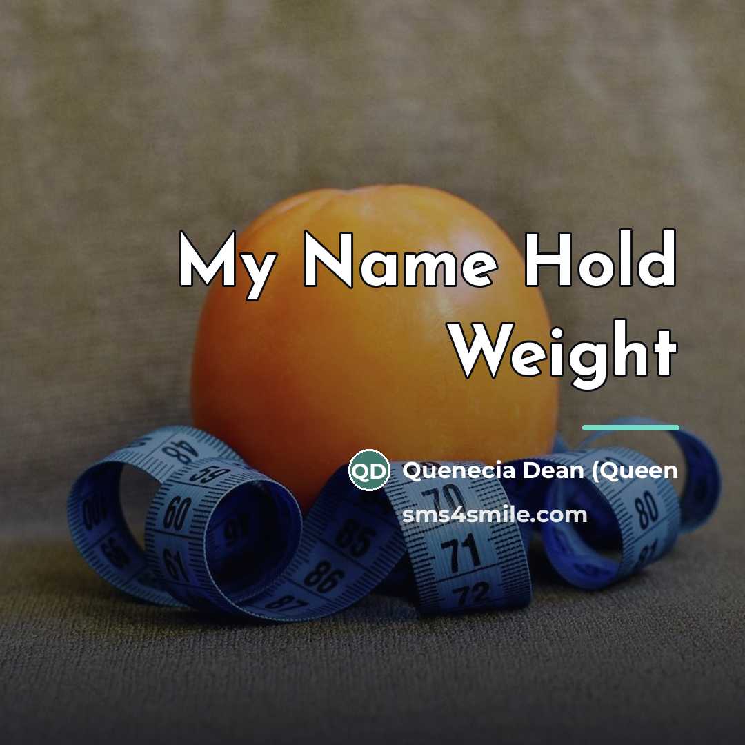 “My Name Hold Weight…” quote by Quenecia Dean (Queen