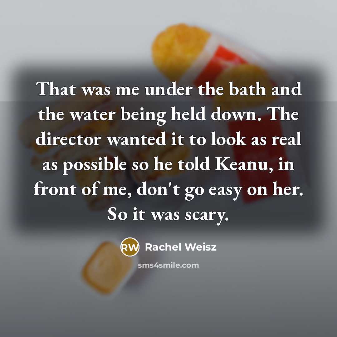 “That was me under the bath and the water being…” quote by Rachel Weisz