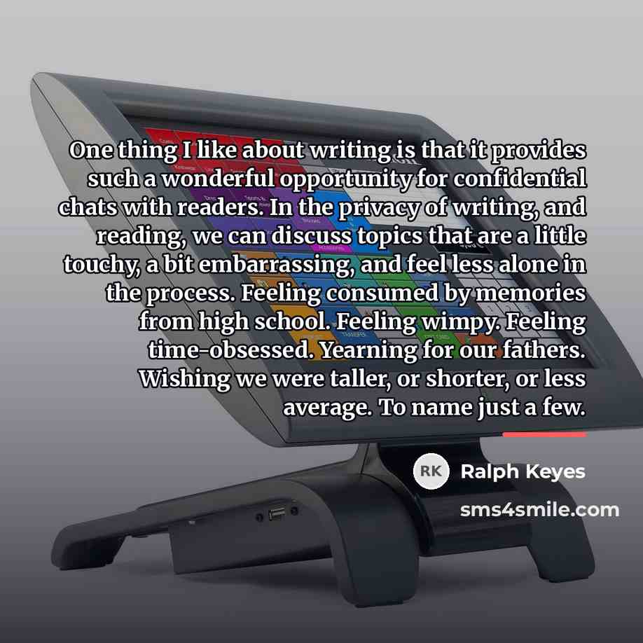 “One thing I like about writing is that it provides…” quote by Ralph Keyes