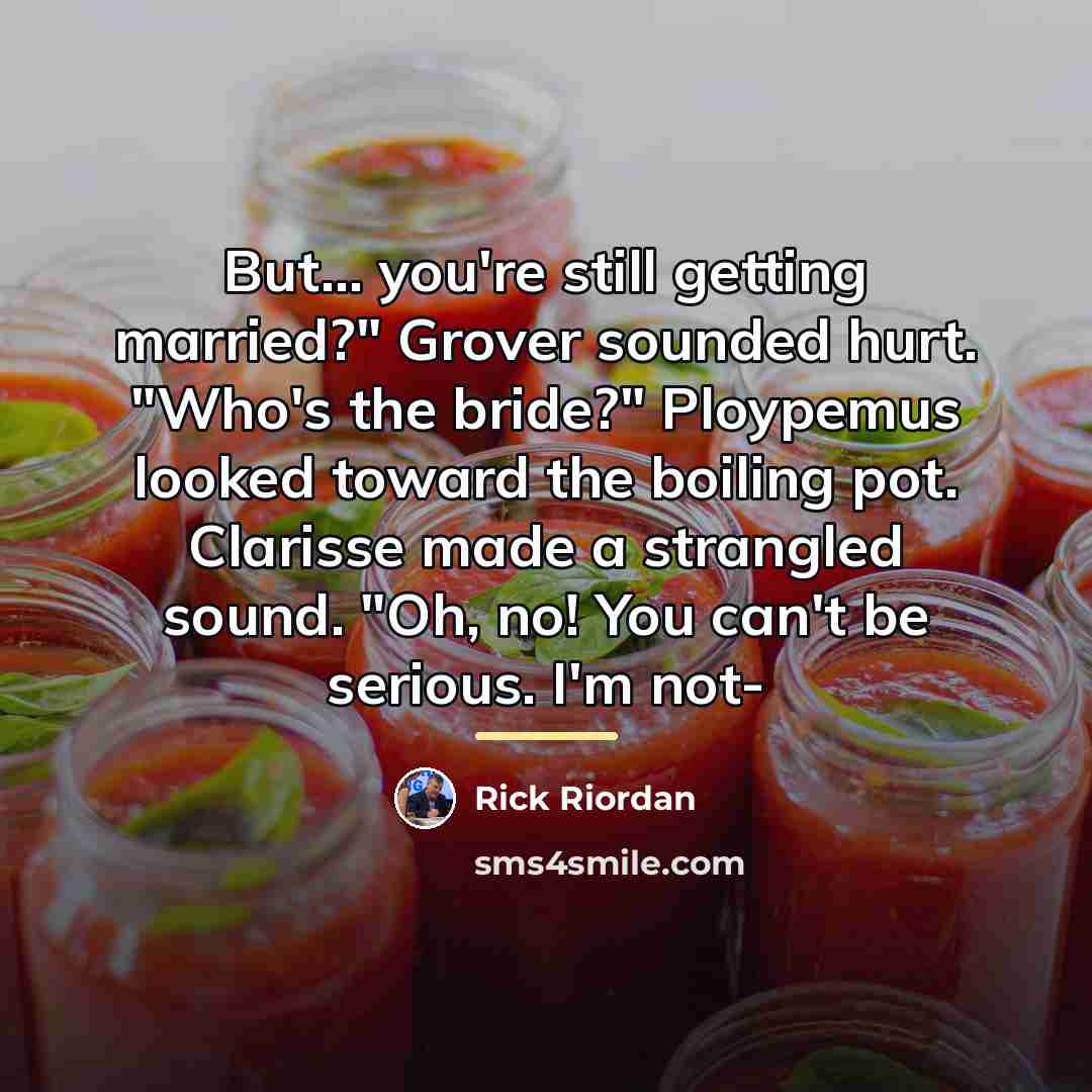 “But... you're still getting married?" Grover sounded hurt. "Who's the…” quote by Rick Riordan