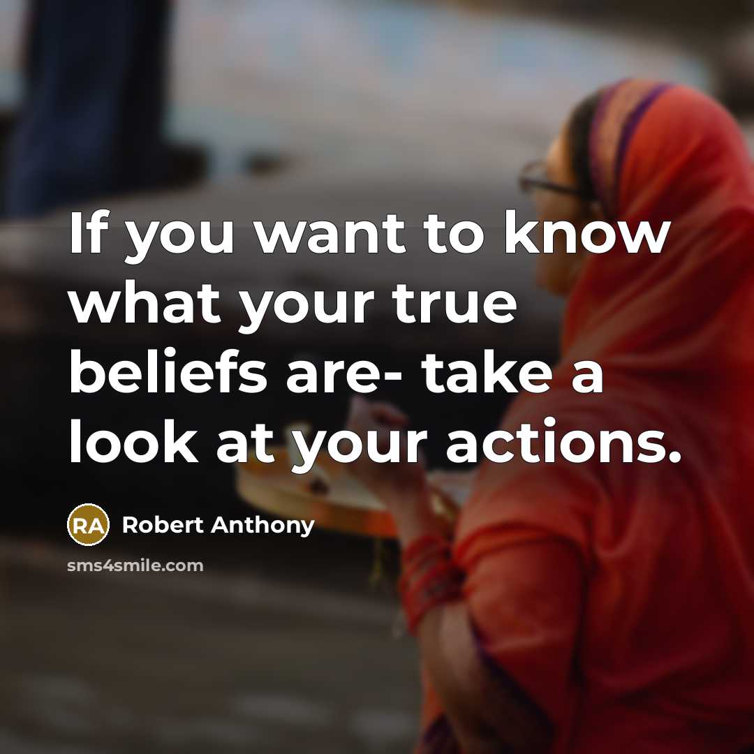 “If you want to know what your true beliefs are-…” quote by Robert Anthony