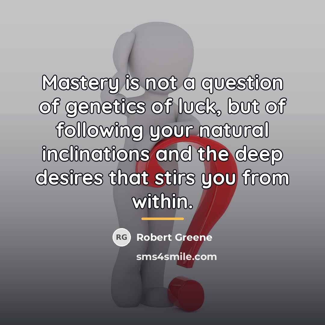 “Mastery is not a question of genetics of luck, but…” quote by Robert Greene