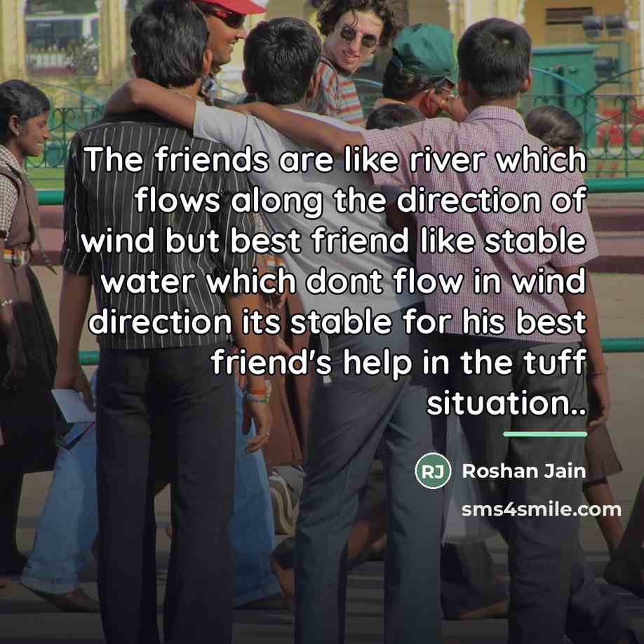 “The friends are like river which flows along the direction…” quote by Roshan Jain